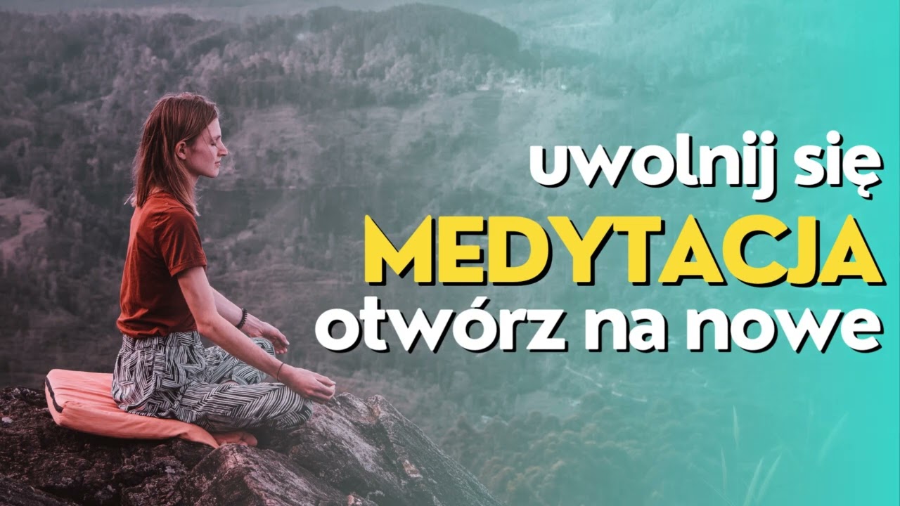 Medytacja uwolnienia i otwierania na nowe