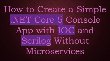 How to Create a Simple .NET Core 5 Console App with IOC and Serilog Without Microservices