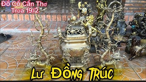 🔴🔴 Lư đồng trúc hoá long _ đỉnh tuỳ hưu _ ấn rồng nhất long . Trưa 19/2 #đồcổcầnthơ #đồcổ