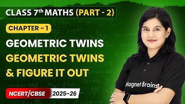 Geometric Twins & Figure it Out - Geometric Twins | Class 7 Maths (Part 2) | Ch 1 | CBSE 2025-26