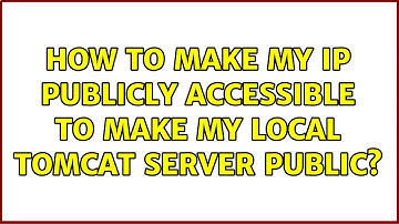How to make my IP publicly accessible to make my local Tomcat server public? (5 Solutions!!)