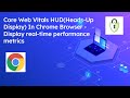 Core Web Vitals HUD(Heads-Up Display) In Chrome Browser - Display real-time performance metrics