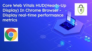Core Web Vitals HUD(Heads-Up Display) In Chrome Browser -  Display real-time performance metrics