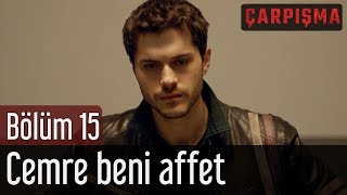 Çarpışma 15. Bölüm - Cemre Beni Affet