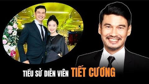 Cuộc đời và sự nghiệp của diễn viên Tiết Cương