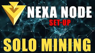 NEXA Node Set Up | SOLO Mining
