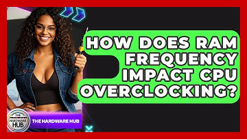 How Does RAM Frequency Impact CPU Overclocking? - The Hardware Hub