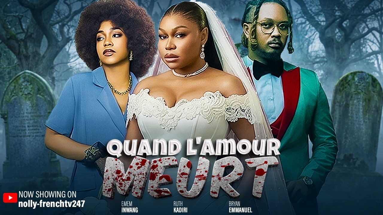 Quand l'amour Meurt - Ruth Kadiri, Emem Inwang, Bryan Emmanuel  2026 film nigérian en français