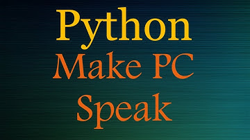 Python Scripts: Make the PC Speak with Python (Windows)