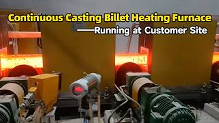 Continuous Casting Billet Heating Equipment Running at Customer Site