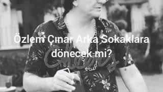 Özlem Çınar Arka Sokaklara Dönecek Mi?