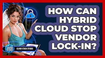 How Can Hybrid Cloud Stop Vendor Lock-in? - Cloud Stack Studio