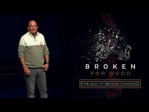 Broken For Good | The God of Second Chances