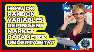 How Do Random Variables Represent Market Parameter Uncertainty?