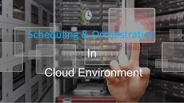 Scheduling & Orchestration in Cloud Environment