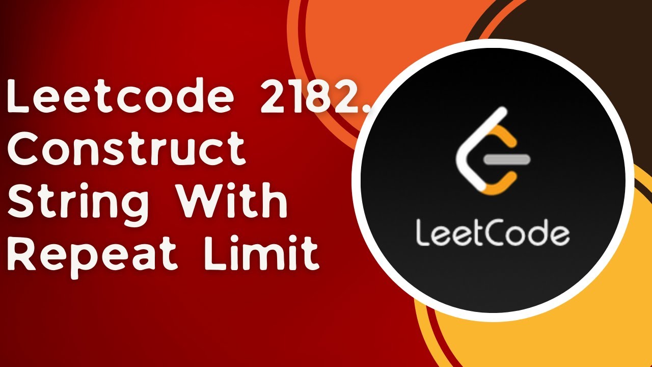 Construct String With Repeat Limit | c++ | Leetcode 2182 | Greedy ...