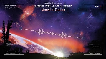 Element Zero & Bio Elementz - Moment of Creation [HQ Edit]