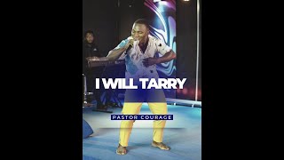 Pastor COURAGE - I WILL TARRY