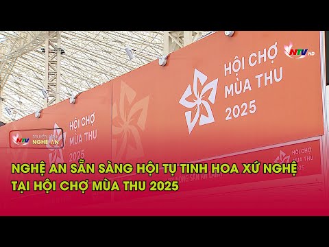 Nghệ An sẵn sàng hội tụ tinh hoa Xứ Nghệ tại hội chợ mùa thu 2025
