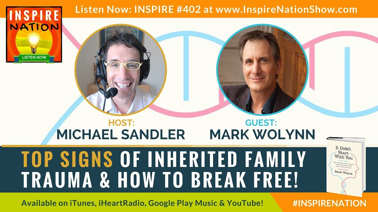 It Didn't Start With You, But It Can End With You - Exploring Inherited  Family Trauma w/ Mark Wolynn 
