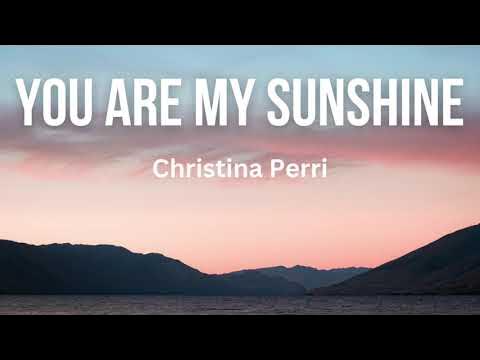 Christina Perri - You Are My Sunshine #christinaperri #youqremysunshin, You Are My Sunshine