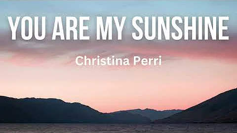Christina Perri - You Are My Sunshine (Lyrics)