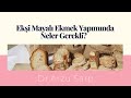 Ekşi Mayalı Ekmek Yapımında Neler Gerekli