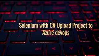 azure devops | Upload Selenium with C# Project to Microsoft Azure Devops |Azure pipeline