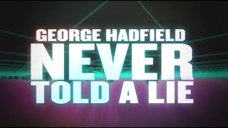 Watch George Hadfield Never Told A Lie video