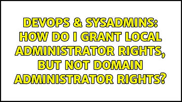 DevOps & SysAdmins: How do I grant local administrator rights, but not Domain Administrator Rights?