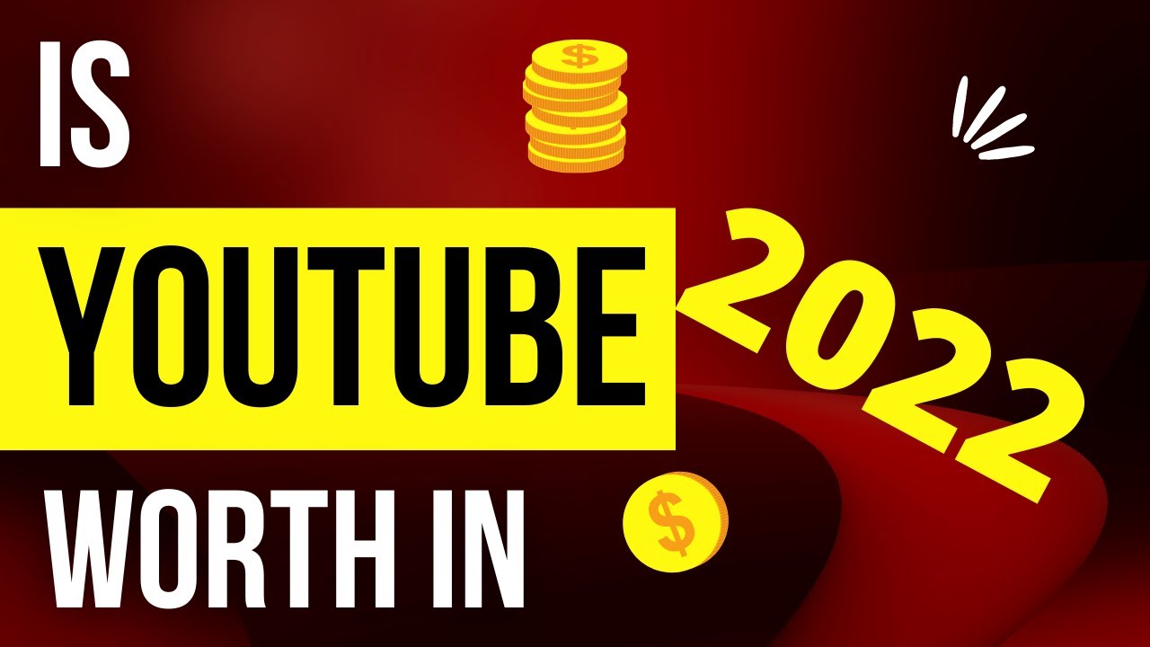 Is Youtube Worth it in 2022? You Should Start a YouTube Channel in