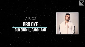 Bro Oye Lyrics (Full Song) | Gur Sidhu ft Pardhaan | New Song 2019