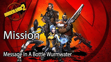 Borderlands 2 Mission Message In A Bottle Wurmwater
