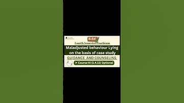 (1.4.11)Maladjusted behaviour Lying on the basis of case study//BEd 4th Sem_GUIDANCE & COUNSELLING