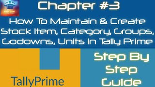 Chapter 3 - Tally Prime - How To Maintain & Create Stock Item In Tally Prime |Group |Godowns | Units