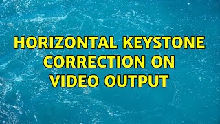 Horizontal Keystone Correction on video output