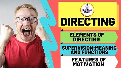 #DIRECTING🔥2🔥 | ELEMENTS OF DIRECTING | SUPERVISION: MEANING AND FUNCTIONS | FEATURES OF MOTIVATIO