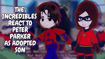 The Incredibles Family React To Peter Parker As Adopted Son || Gacha React