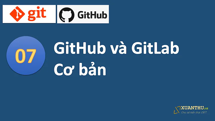 Git 07: Sử dụng GitHub và GitLab cơ bản, tạo repo mới, đẩy và lấy dữ liệu từ GitHub, GitLab