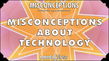 Misconceptions about Technology - mental_floss on YouTube (Ep.5) | Mental Floss