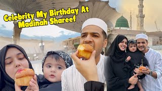 Celebrating My Birthday At Madinah Shareef || Dream Come’s True