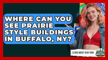 Where Can You See Prairie Style Buildings In Buffalo, NY? - Learn About New York
