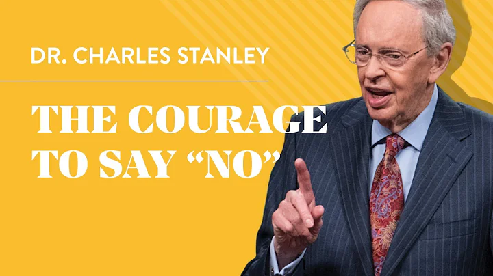 The Courage to Say "No" Dr. Charles Stanley