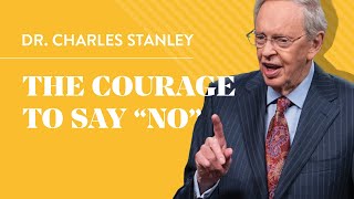 The Courage to Say 'No' – Dr. Charles Stanley