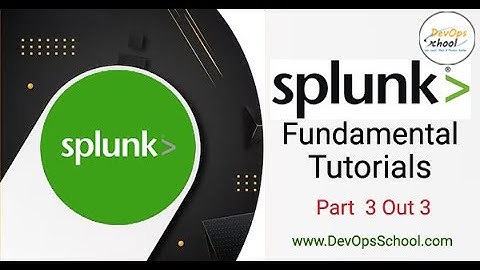 Splunk Fundamental Tutorials for Beginners Part 3 Out 3