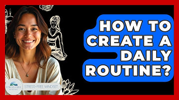 How To Create A Daily Routine? - Stress Free Mindset