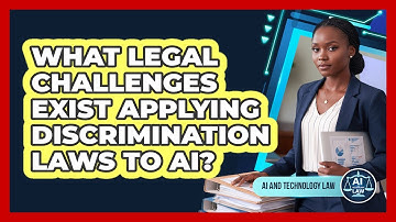 What Legal Challenges Exist Applying Discrimination Laws To AI?