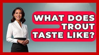 What Does Trout Taste Like? - Exploring Campgrounds