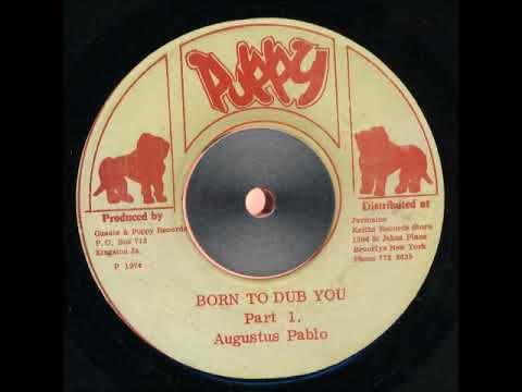 AUGUSTUS PABLO - Born to Dub You - Part 1 (1974 - Puppy)