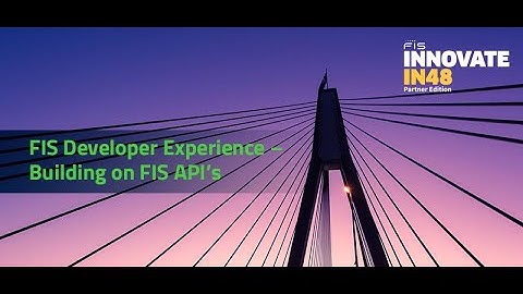 3 - FIS Developer Experience: Building on FIS APIs